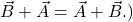  {\vec{B}+\vec{A} =\vec{A}+\vec{B}}.)