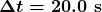 \boldsymbol{\Delta{t}=20.0\textbf{ s}}