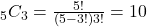 _5 C_3 = \frac{5!}{(5-3!)3!} = 10