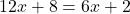 12x+8=6x+2