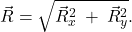  {\vec{R}=\sqrt{{\vec{R}_x}^2\:+\:\vec{R}_y^2}.}