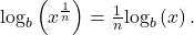 \,{\mathrm{log}}_{b}\left({x}^{\frac{1}{n}}\right)=\frac{1}{n}{\mathrm{log}}_{b}\left(x\right).