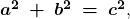 \boldsymbol{a^2\:+\:b^2\:=\:c^2},