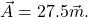 {\vec{A}=27.5\vec{ m}}.