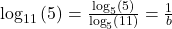 {\mathrm{log}}_{11}\left(5\right)=\frac{{\mathrm{log}}_{5}\left(5\right)}{{\mathrm{log}}_{5}\left(11\right)}=\frac{1}{b}