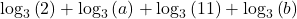 {\mathrm{log}}_{3}\left(2\right)+{\mathrm{log}}_{3}\left(a\right)+{\mathrm{log}}_{3}\left(11\right)+{\mathrm{log}}_{3}\left(b\right)