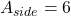 A_{side} = 6