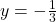 y=-\frac{1}{3}