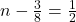 n-\frac{3}{8}=\frac{1}{2}