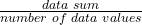 \frac{data\text{ }sum}{number\text{ }of\text{ }data\text{ }values}