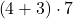 \phantom{\rule{0.2em}{0ex}}\left(4+3\right)\cdot 7