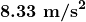 \boldsymbol{8.33\textbf{ m/s}^2}