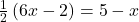 \frac{1}{2}\left(6x-2\right)=5-x