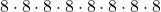 8 \cdot 8 \cdot 8 \cdot 8 \cdot 8 \cdot 8 \cdot 8 \cdot 8