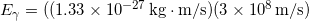  E_\gamma = ((1.33 \times 10^{-27} \, \mathrm{kg \cdot m/s})(3 \times 10^8 \, \mathrm{m/s}) 