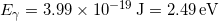  E_\gamma = 3.99 \times 10^{-19} \, \mathrm{J} = 2.49 \, \mathrm{eV} 