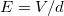 E = V/d