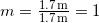  m = \frac{1.7 \, \mathrm{m}}{1.7 \, \mathrm{m}} = 1 