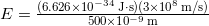  E = \frac{(6.626 \times 10^{-34} \, \mathrm{J \cdot s})(3 \times 10^8 \, \mathrm{m/s})}{500 \times 10^{-9} \, \mathrm{m}} 