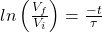  ln \left ( \frac {V_f}{V_i} \right ) = \frac {-t}{\tau} 