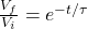  \frac {V_f}{V_i} = e^{-t/\tau} 