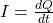  I = \frac {dQ}{dt} 